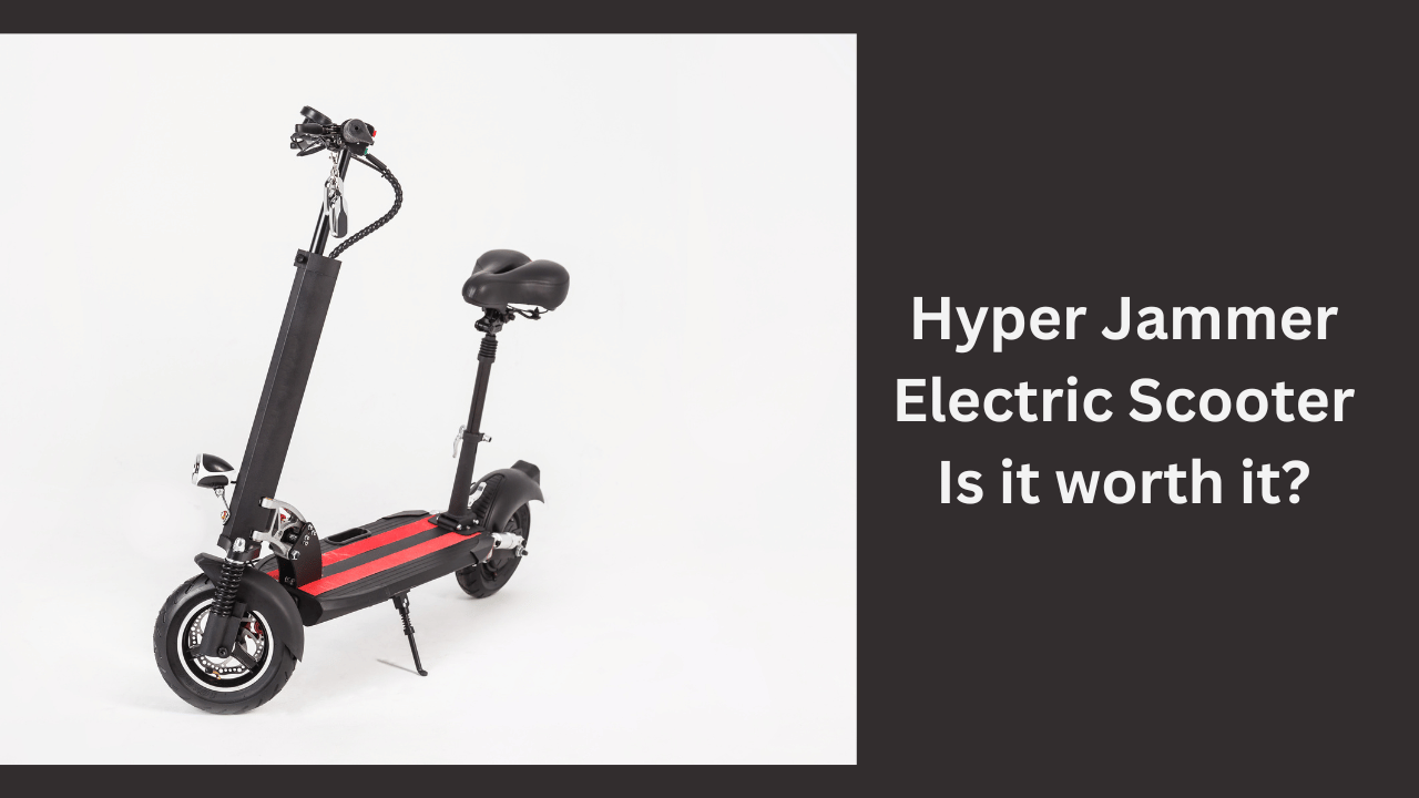 Hyper Jammer Electric Scooter: Is it worth it?
